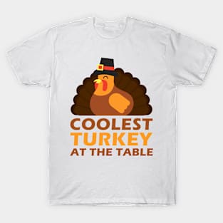 Coolest turkey at the table funny thanksgiving holiday T-Shirt